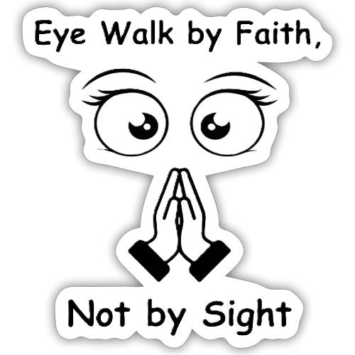 Eye walk by Faith not by sight - Sticker