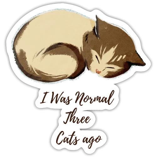 I Was Normal Three Cats Ago Funny Cat T-Shirt - Sticker