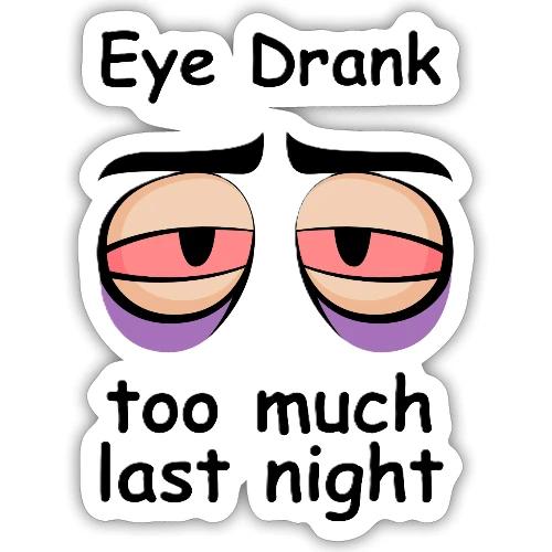 Eye Drank too much last night - Sticker