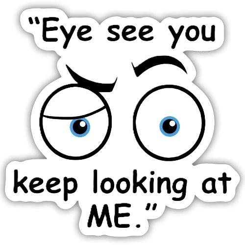 Eye see you keep looking at me - Sticker