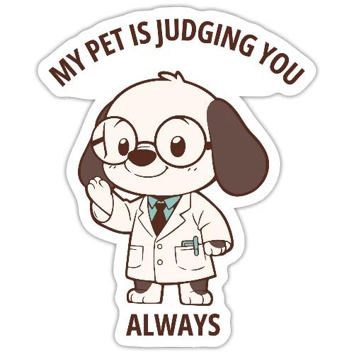 My Pet Is Judging You Always T-Shirt | Sarcastic C - Sticker