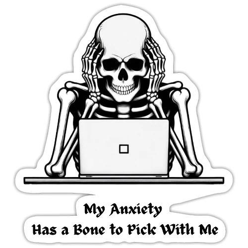 My Anxiety Has a Bone to Pick With Me T-Shirt - Sticker