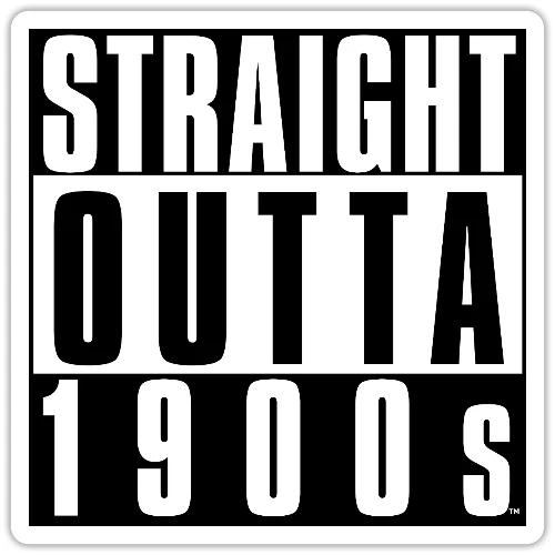 STRAIGHT OUTTA 1900S - Sticker