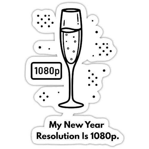 My New Year Resolution Is 1080p T-Shirt - Sticker