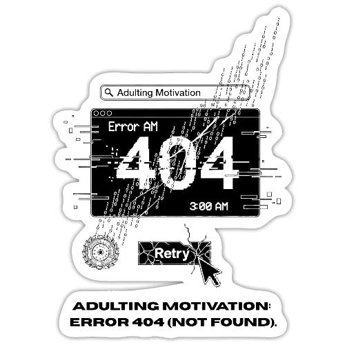 Adulting Motivation: Error 404 T-Shirt - Sticker