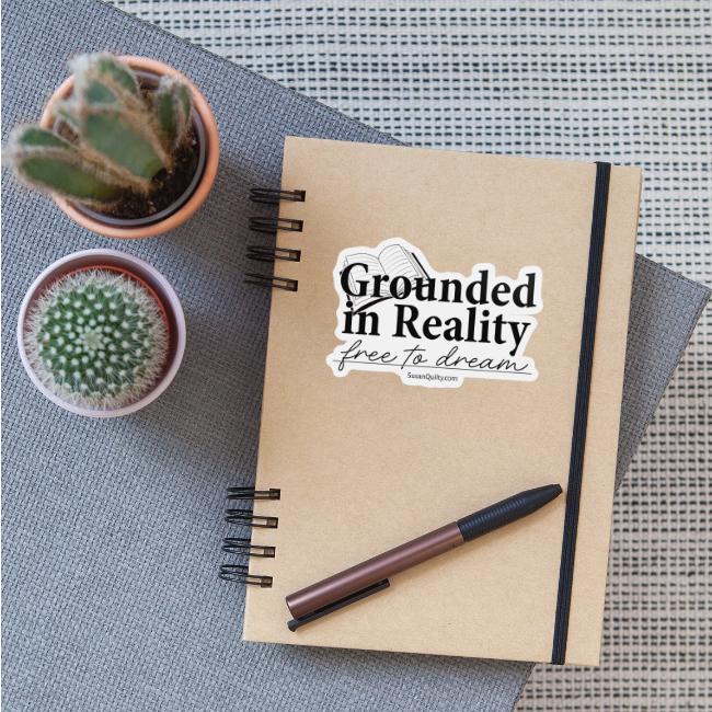 Grounded In Reality... Free to Dream
