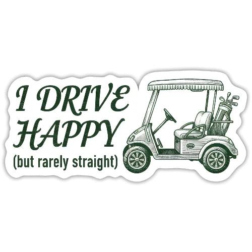 Funny Golf T-Shirt: I Drive Happy Rarely Straight - Sticker