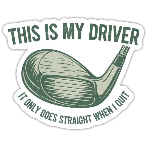 Driver Only Goes Straight When I Quit - Sticker