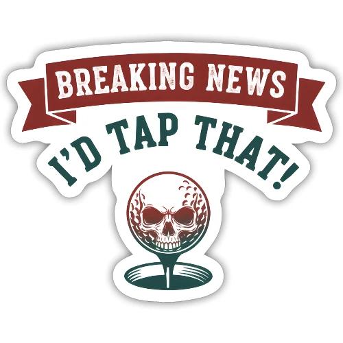 Golf Skull Tee: Breaking News I'd Tap That Humor - Sticker