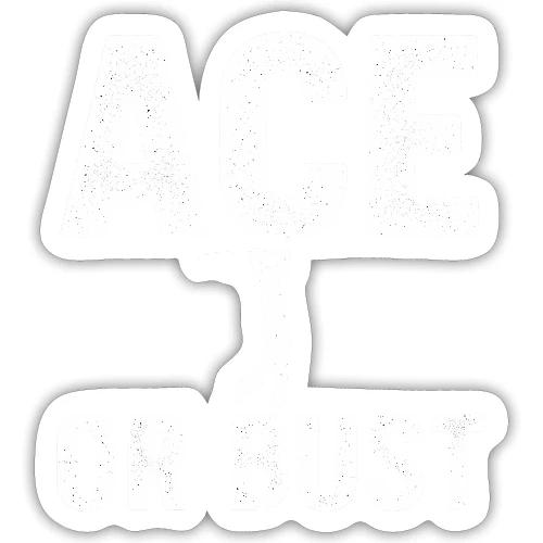 Golf Gift for Men - Ace or Bust Funny Golf T-Shirt - Sticker