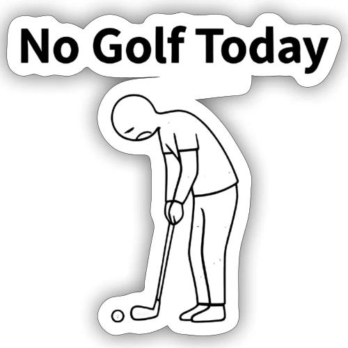 No Golf Today Funny Stick Figure Quote - Sticker