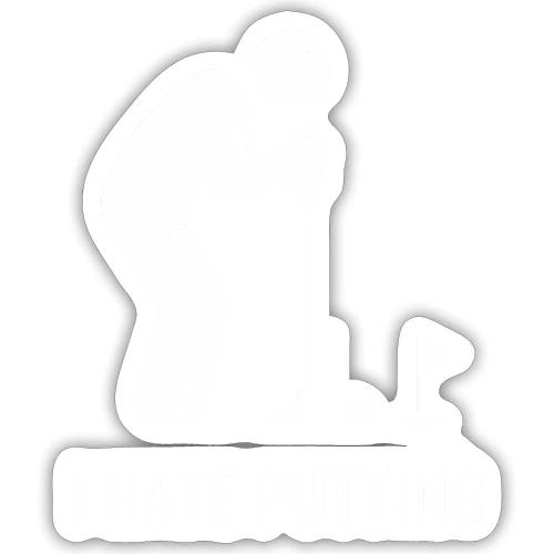 I HATE PUTTING - Golf Gag Gift Tee for Men - Sticker