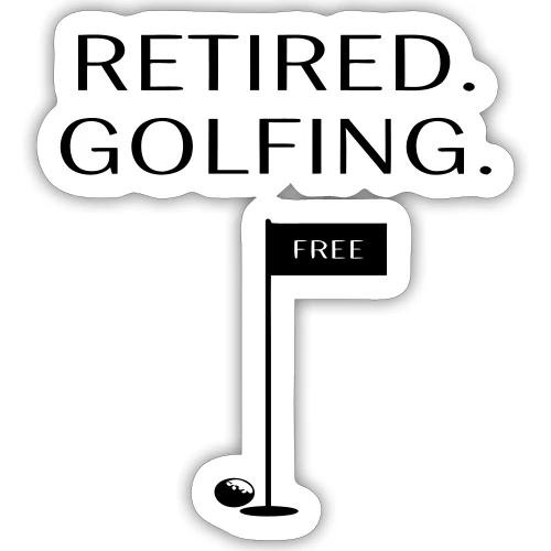 Retired Golfing Free - Golf Gag Gift Tee for Men - Sticker