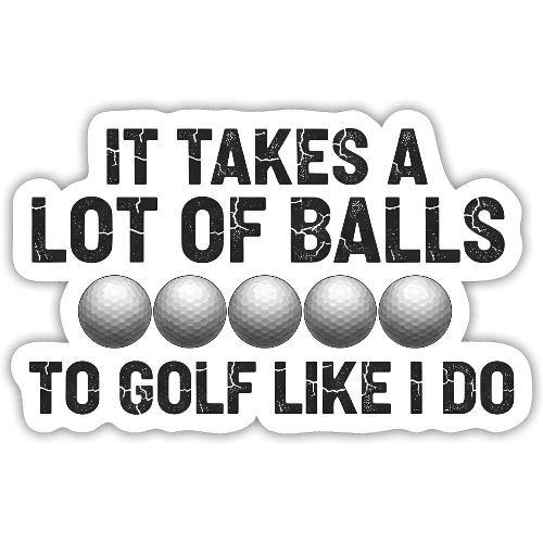 It Takes A Lot Of Balls Funny Sarcastic Quote - Sticker