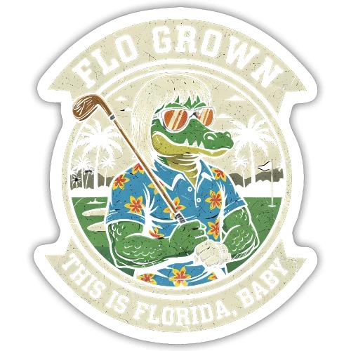 Flo Grown Florida Baby - Funny Gator Golf Tee - Sticker