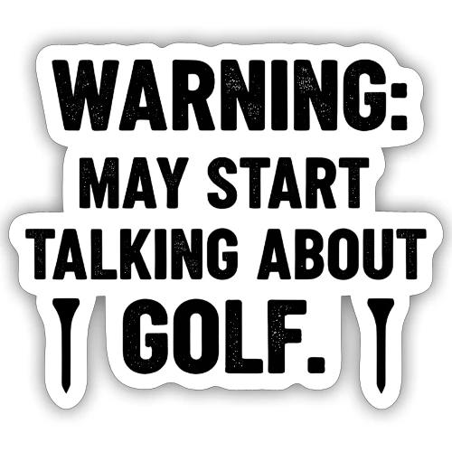 Warning May Start Talking Golf - Golf Gag Gift Tee - Sticker