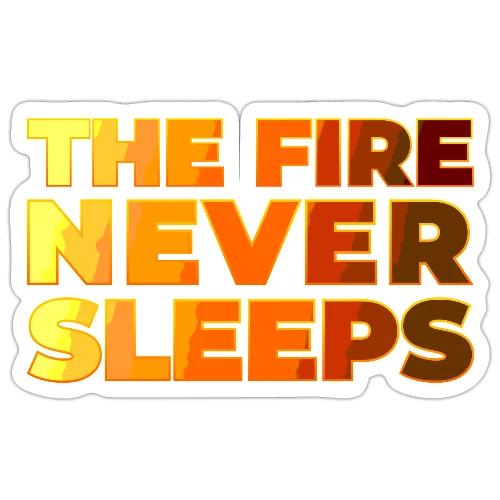 The fire never sleeps - Sticker