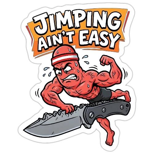 Jimping Ain't Easy Funny Knife Maker & EDC Mascot - Sticker