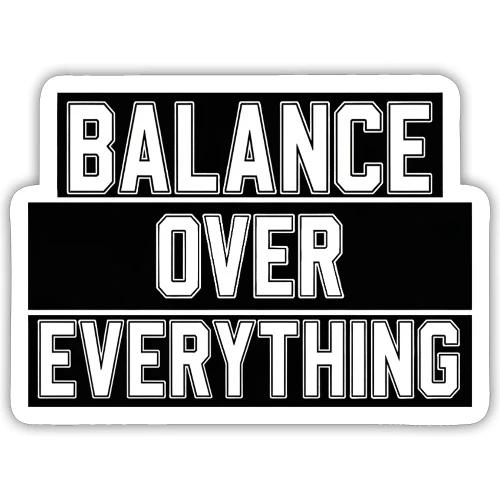 BALANCE OVER EVERYTHING - Sticker