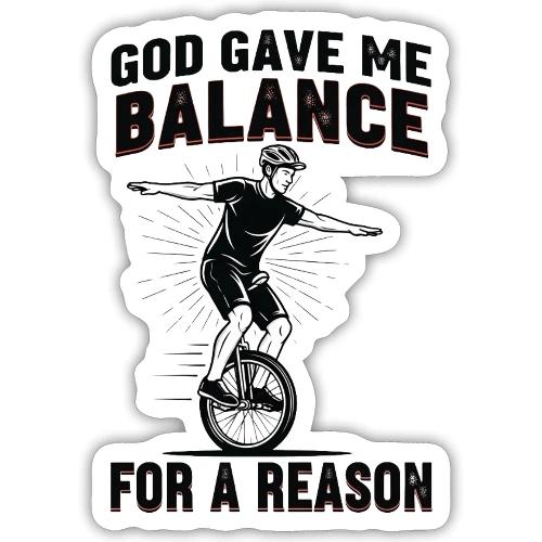 God Gave Me Balance for a Reason - Sticker