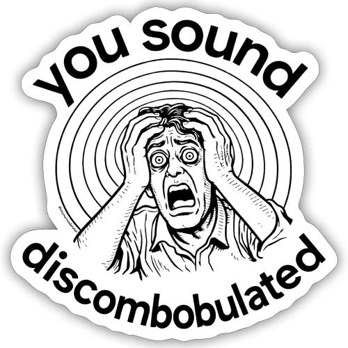 You Sound Discombobulated Hats & Accessories - Sticker