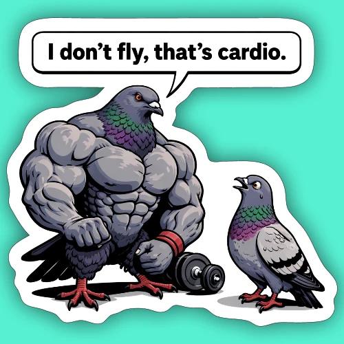I Don't Fly That's Cardio - Pigeon Meme - Sticker