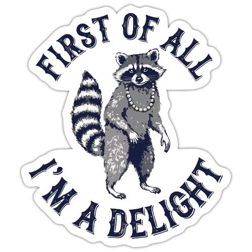 Funny Raccoon Tee – First Of All I'm A Delight - Sticker