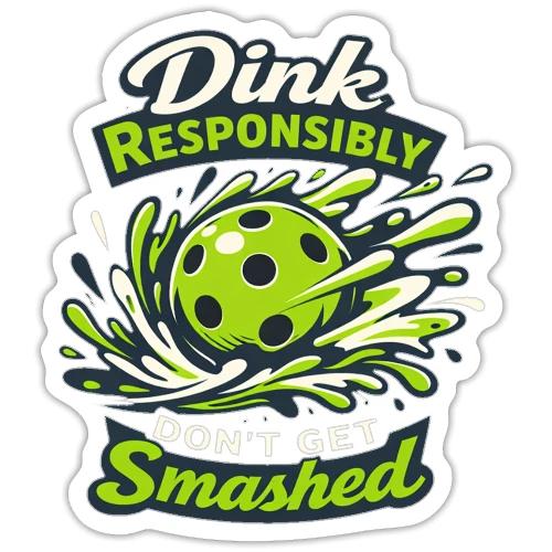 Dink Responsibly Don’t Get Smashed Pickleball Art - Sticker