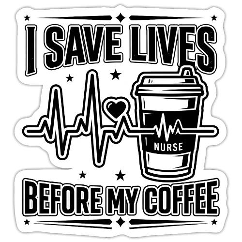 Nurse Coffee Humor - Saving Lives - Sticker