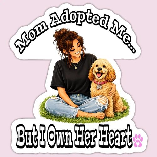 Mom Adopted Me But I Own Her Heart - Sticker