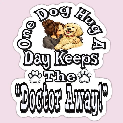 One Dog Hug A Day Keeps The Doctor Away - Sticker