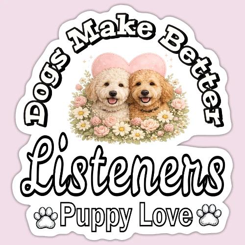 Dogs Make Better Listeners - Sticker