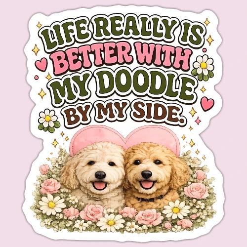 Life Really Is Better With My Doodle By My Side - Sticker