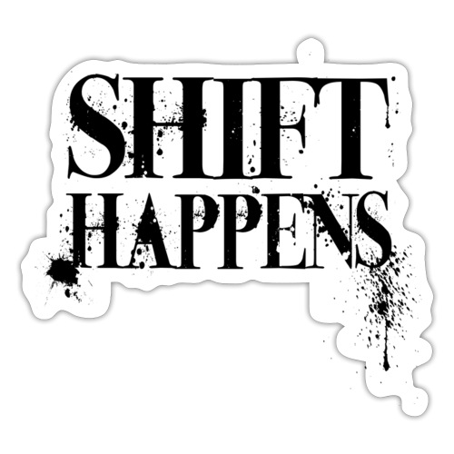Shift Happens - Sticker