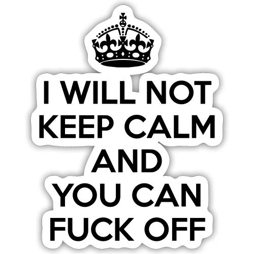 I Will Not Keep Calm - Sticker