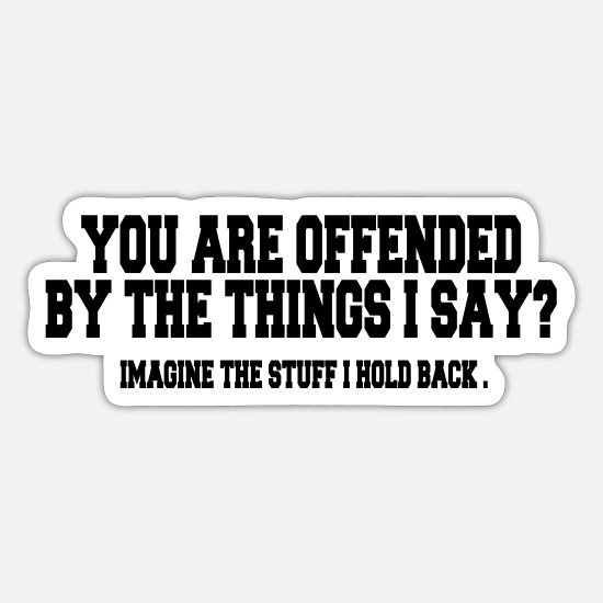 Insulting Quotes: You Are Offended ...' Sticker | Spreadshirt