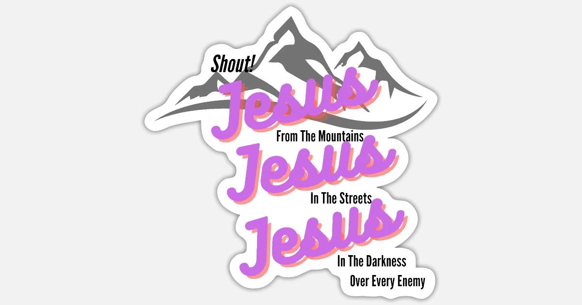 Shout Jesus From The Mountain' Sticker | Spreadshirt