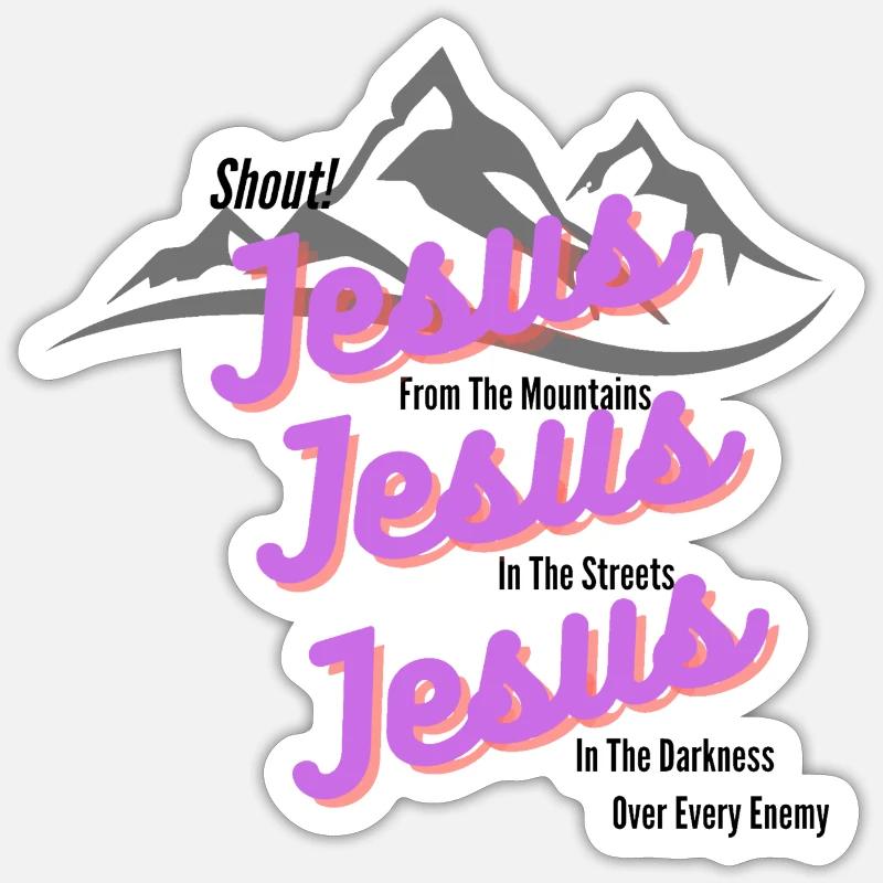 Shout Jesus From The Mountain' Sticker | Spreadshirt