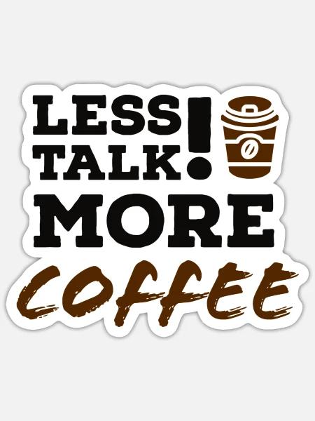 Less talk more coffee - Sticker - white matte