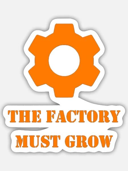 the factory must grow - Sticker - white matte