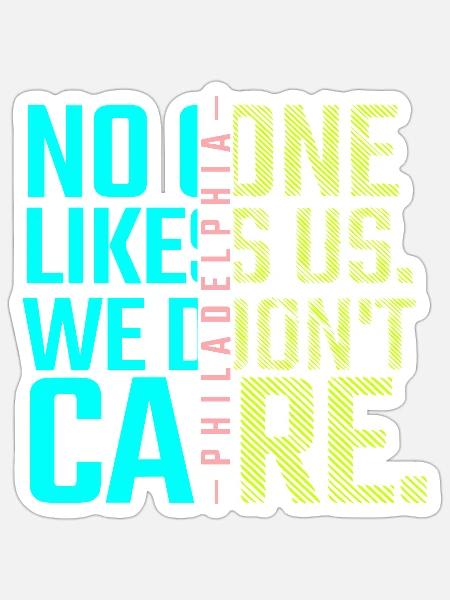 They Don t Likes Us We Don t Care Philly Fan PH - Sticker - white matte