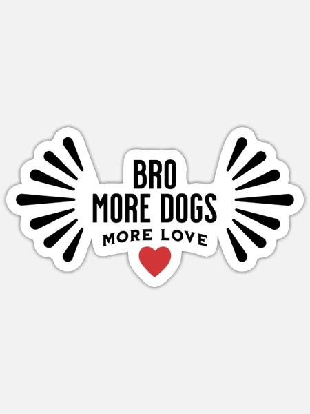 Bro More Dogs More Love - Sticker - white matte