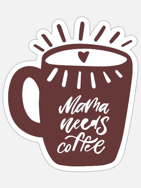 Mama needs coffee - Sticker - white matte