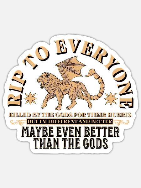 Maybe Even Better Than the Gods - Sticker - white matte