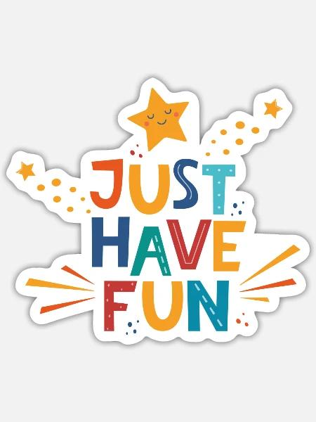 Just Have Fun - Lighthearted Joyful - Sticker - white matte