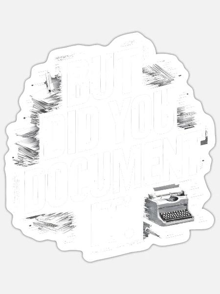 Did you document it? Funny HR Saying - Sticker - white matte