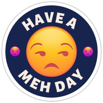 Have a Meh Day - Sticker - white matte - Front