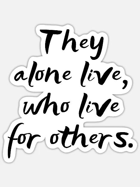 They alone live who live for others - Sticker - white matte