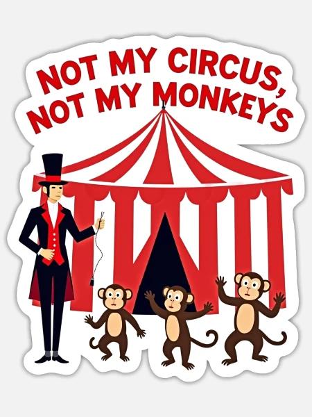 Not My Circus Not My Monkeys - Sticker - white matte