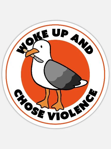 Woke Up and Chose Violence - Seagull Edition - Sticker - white matte